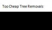 Too Cheap Tree Removals